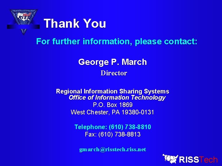 RISS Thank You For further information, please contact: George P. March Director Regional Information