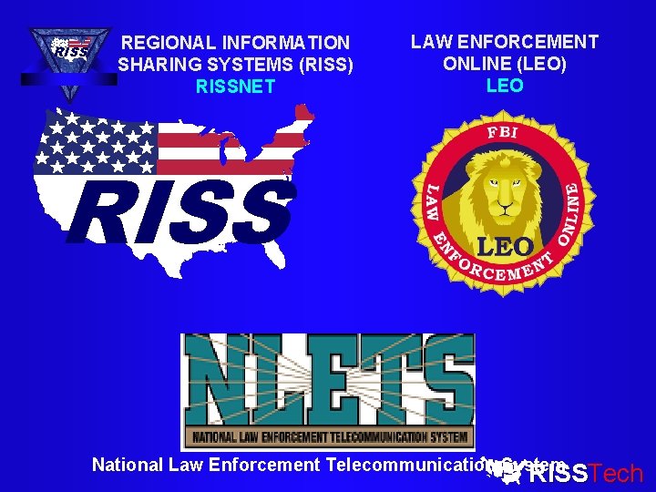 RISS REGIONAL INFORMATION SHARING SYSTEMS (RISS) RISSNET LAW ENFORCEMENT ONLINE (LEO) LEO RISS National