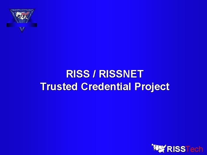 RISS / RISSNET Trusted Credential Project RISSTech 