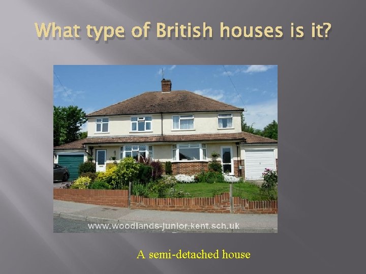 What type of British houses is it? A semi-detached house 