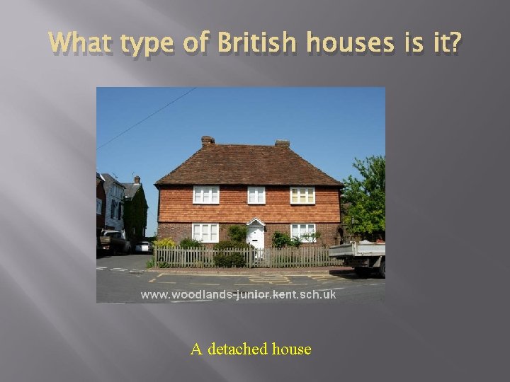 What type of British houses is it? A detached house 