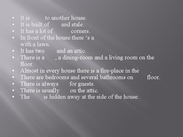  • • • It is to another house. It is built of and