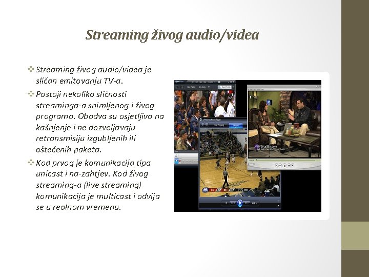 Streaming živog audio/videa v Streaming živog audio/videa je sličan emitovanju TV-a. v Postoji nekoliko
