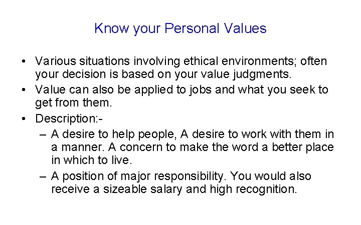 Know your Personal Values • Various situations involving ethical environments; often your decision is