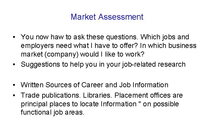 Market Assessment • You now haw to ask these questions. Which jobs and employers