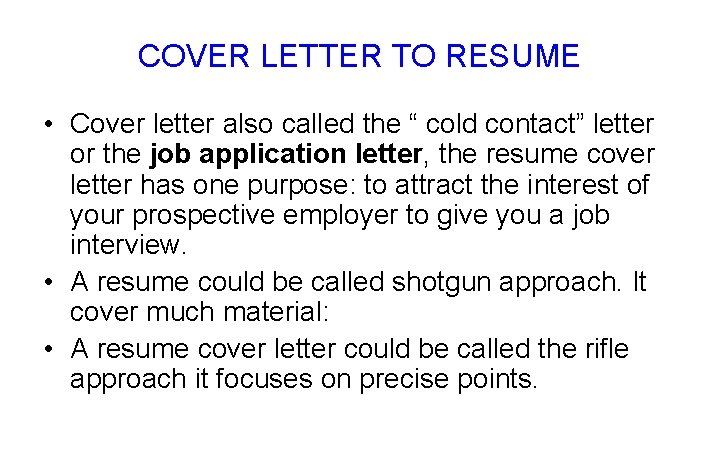 COVER LETTER TO RESUME • Cover letter also called the “ cold contact” letter