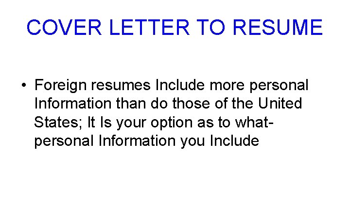 COVER LETTER TO RESUME • Foreign resumes Include more personal Information than do those