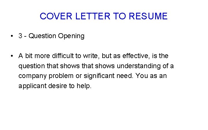 COVER LETTER TO RESUME • 3 - Question Opening • A bit more difficult