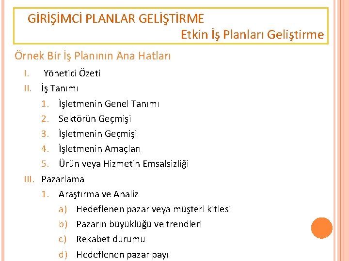 GİRİŞİMCİ PLANLAR GELİŞTİRME Etkin İş Planları Geliştirme Örnek Bir İş Planının Ana Hatları I.