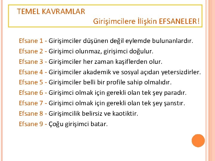 TEMEL KAVRAMLAR Girişimcilere İlişkin EFSANELER! Efsane 1 - Girişimciler düşünen değil eylemde bulunanlardır. Efsane