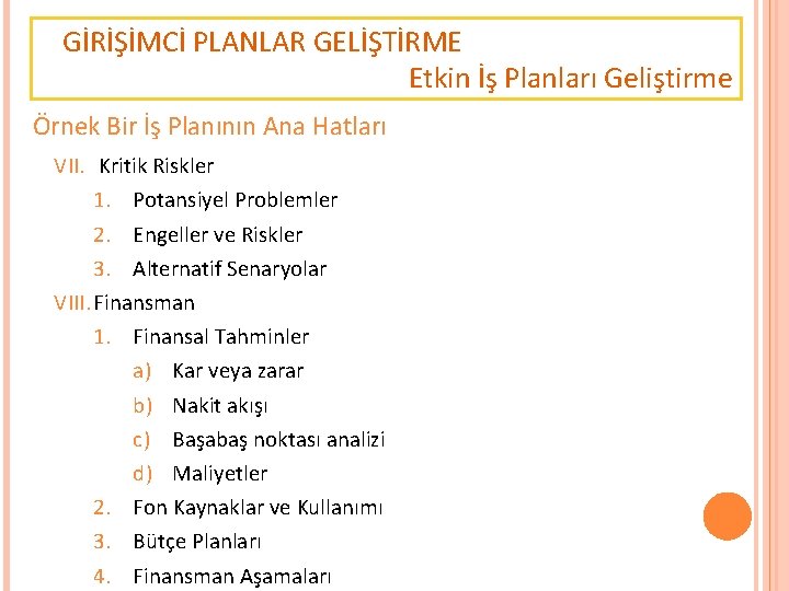 GİRİŞİMCİ PLANLAR GELİŞTİRME Etkin İş Planları Geliştirme Örnek Bir İş Planının Ana Hatları VII.