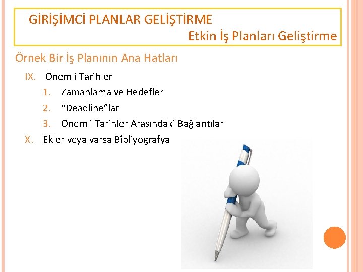 GİRİŞİMCİ PLANLAR GELİŞTİRME Etkin İş Planları Geliştirme Örnek Bir İş Planının Ana Hatları IX.