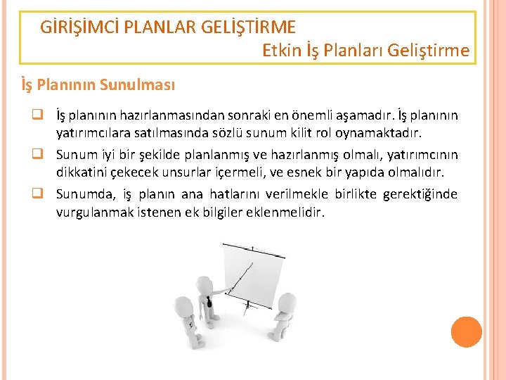 GİRİŞİMCİ PLANLAR GELİŞTİRME Etkin İş Planları Geliştirme İş Planının Sunulması q İş planının hazırlanmasından