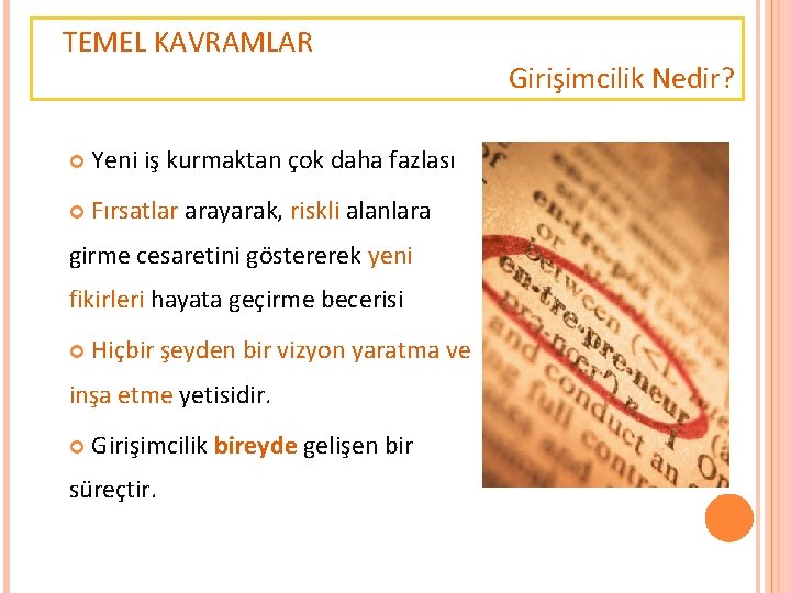 TEMEL KAVRAMLAR Yeni iş kurmaktan çok daha fazlası Fırsatlar arayarak, riskli alanlara girme cesaretini