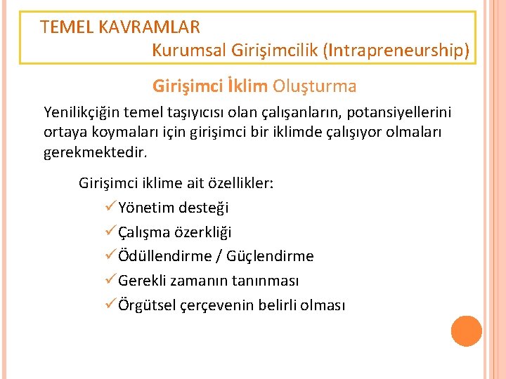 TEMEL KAVRAMLAR Kurumsal Girişimcilik (Intrapreneurship) Girişimci İklim Oluşturma Yenilikçiğin temel taşıyıcısı olan çalışanların, potansiyellerini