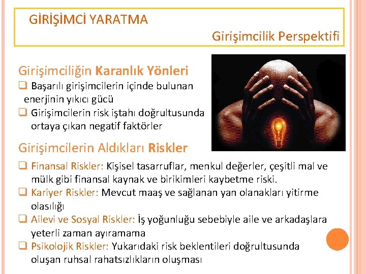 GİRİŞİMCİ YARATMA Girişimcilik Perspektifi Girişimciliğin Karanlık Yönleri q Başarılı girişimcilerin içinde bulunan enerjinin yıkıcı