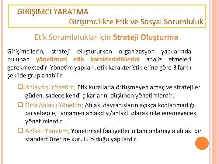 GİRİŞİMCİ YARATMA Girişimcilikte Etik ve Sosyal Sorumluluk Etik Sorumluluklar için Strateji Oluşturma Girişimcilerin, strateji