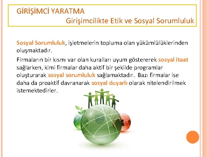 GİRİŞİMCİ YARATMA Girişimcilikte Etik ve Sosyal Sorumluluk, işletmelerin topluma olan yükümlülüklerinden oluşmaktadır. Firmaların bir