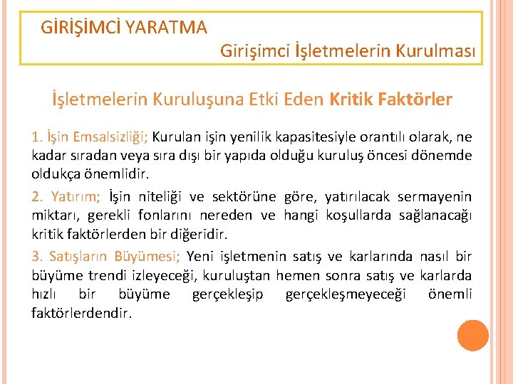 GİRİŞİMCİ YARATMA Girişimci İşletmelerin Kurulması İşletmelerin Kuruluşuna Etki Eden Kritik Faktörler 1. İşin Emsalsizliği;