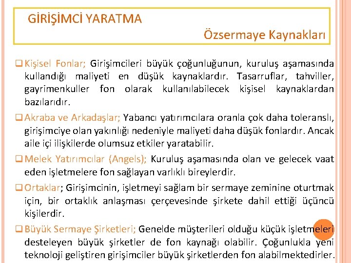 GİRİŞİMCİ YARATMA Özsermaye Kaynakları q Kişisel Fonlar; Girişimcileri büyük çoğunluğunun, kuruluş aşamasında kullandığı maliyeti