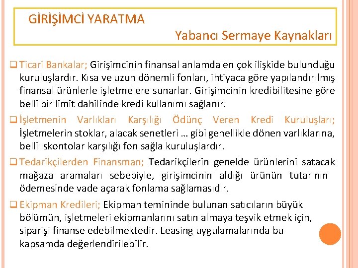 GİRİŞİMCİ YARATMA Yabancı Sermaye Kaynakları q Ticari Bankalar; Girişimcinin finansal anlamda en çok ilişkide