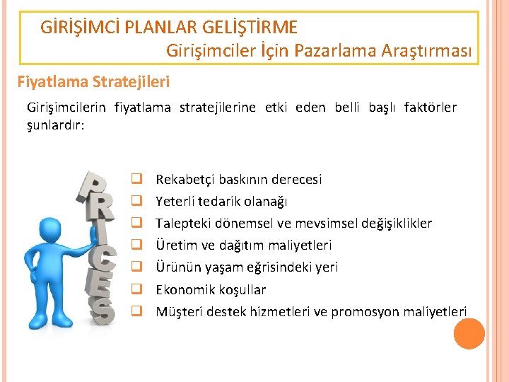 GİRİŞİMCİ PLANLAR GELİŞTİRME Girişimciler İçin Pazarlama Araştırması Fiyatlama Stratejileri Girişimcilerin fiyatlama stratejilerine etki eden