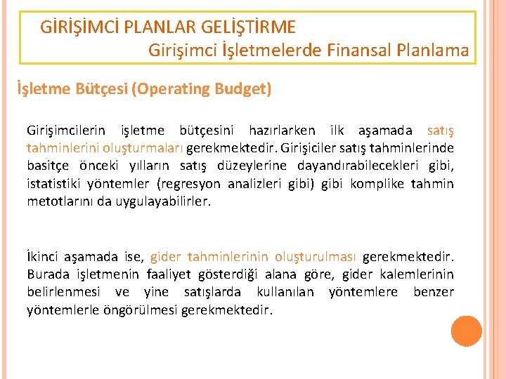 GİRİŞİMCİ PLANLAR GELİŞTİRME Girişimci İşletmelerde Finansal Planlama İşletme Bütçesi (Operating Budget) Girişimcilerin işletme bütçesini