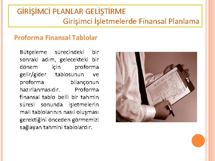 GİRİŞİMCİ PLANLAR GELİŞTİRME Girişimci İşletmelerde Finansal Planlama Proforma Finansal Tablolar Bütçeleme sürecindeki bir sonraki