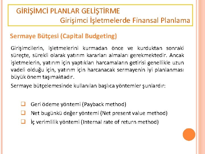 GİRİŞİMCİ PLANLAR GELİŞTİRME Girişimci İşletmelerde Finansal Planlama Sermaye Bütçesi (Capital Budgeting) Girişimcilerin, işletmelerini kurmadan
