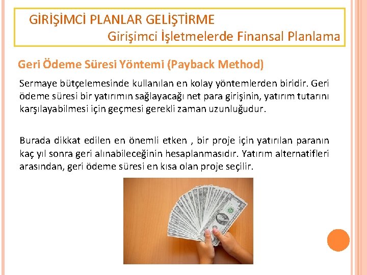 GİRİŞİMCİ PLANLAR GELİŞTİRME Girişimci İşletmelerde Finansal Planlama Geri Ödeme Süresi Yöntemi (Payback Method) Sermaye