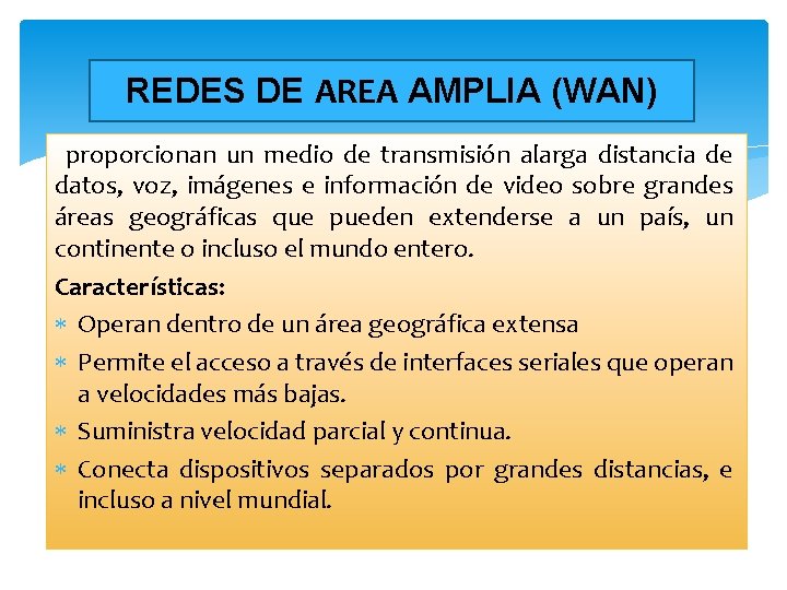 REDES DE AREA AMPLIA (WAN) proporcionan un medio de transmisión alarga distancia de datos,