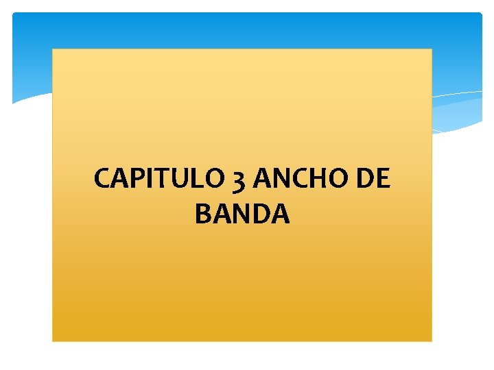 CAPITULO 3 ANCHO DE BANDA 