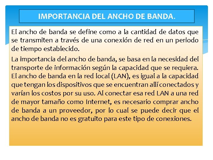 IMPORTANCIA DEL ANCHO DE BANDA. El ancho de banda se define como a la