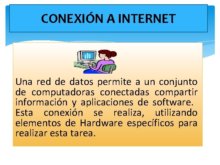 CONEXIÓN A INTERNET Una red de datos permite a un conjunto de computadoras conectadas