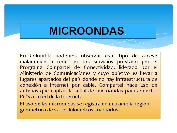 MICROONDAS. En Colombia podemos observar este tipo de acceso inalámbrico a redes en los