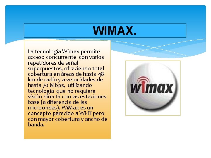 WIMAX. La tecnología Wimax permite acceso concurrente con varios repetidores de señal superpuestos, ofreciendo