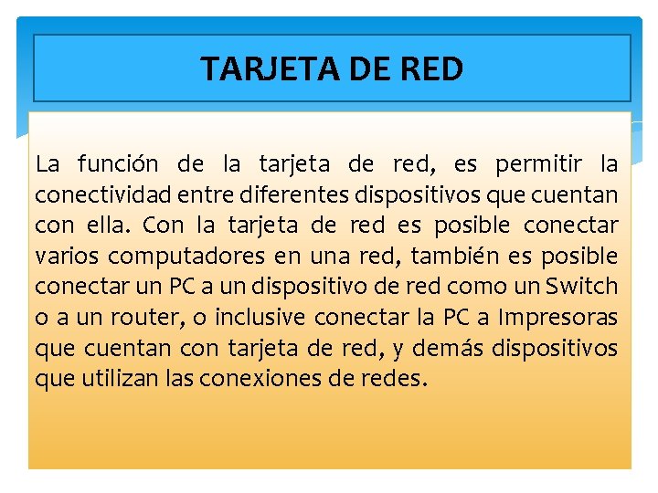 TARJETA DE RED La función de la tarjeta de red, es permitir la conectividad