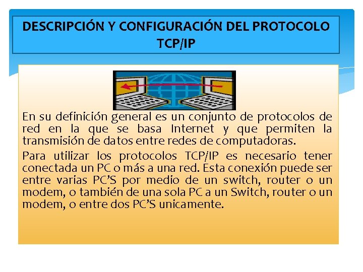 DESCRIPCIÓN Y CONFIGURACIÓN DEL PROTOCOLO TCP/IP En su definición general es un conjunto de