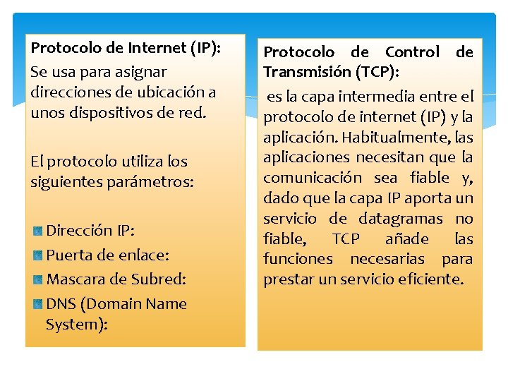 Protocolo de Internet (IP): Se usa para asignar direcciones de ubicación a unos dispositivos