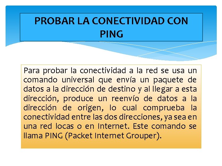 PROBAR LA CONECTIVIDAD CON PING Para probar la conectividad a la red se usa
