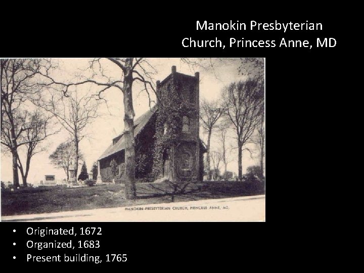 Manokin Presbyterian Church, Princess Anne, MD • Originated, 1672 • Organized, 1683 • Present