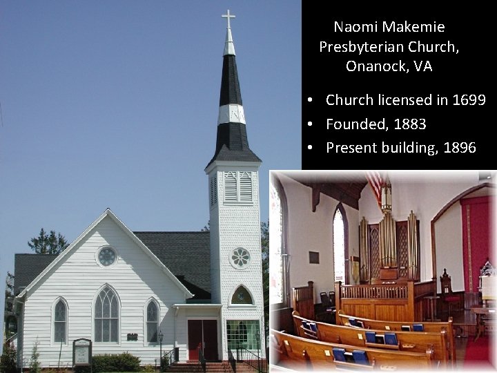 Naomi Makemie Presbyterian Church, Onanock, VA • Church licensed in 1699 • Founded, 1883