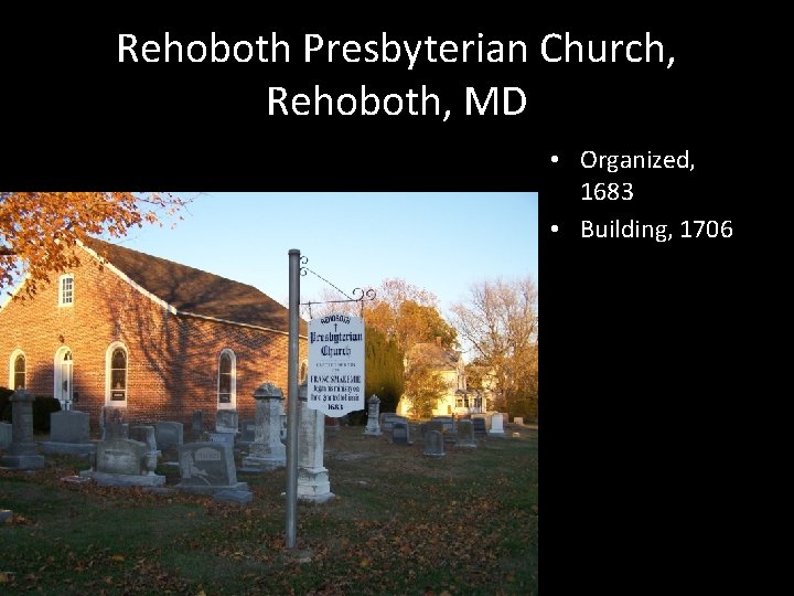 Rehoboth Presbyterian Church, Rehoboth, MD • Organized, 1683 • Building, 1706 