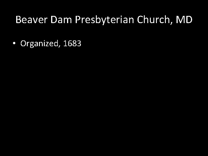 Beaver Dam Presbyterian Church, MD • Organized, 1683 