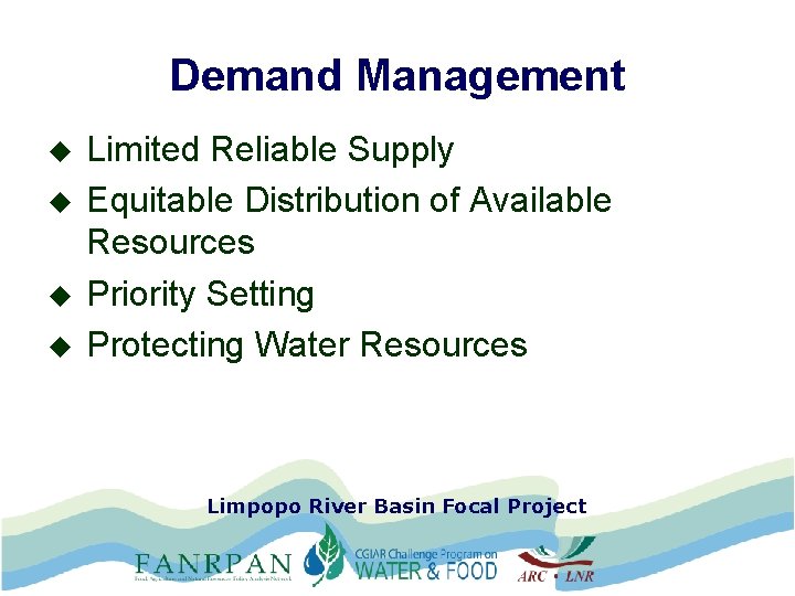 Demand Management u u Limited Reliable Supply Equitable Distribution of Available Resources Priority Setting
