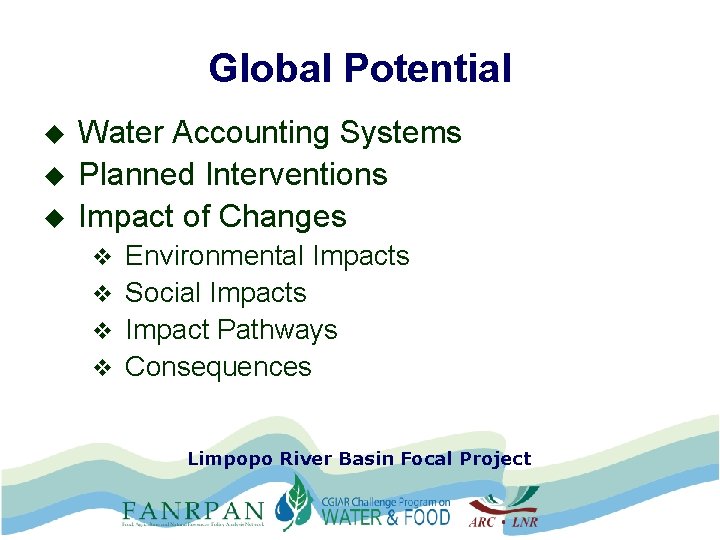Global Potential u u u Water Accounting Systems Planned Interventions Impact of Changes Environmental