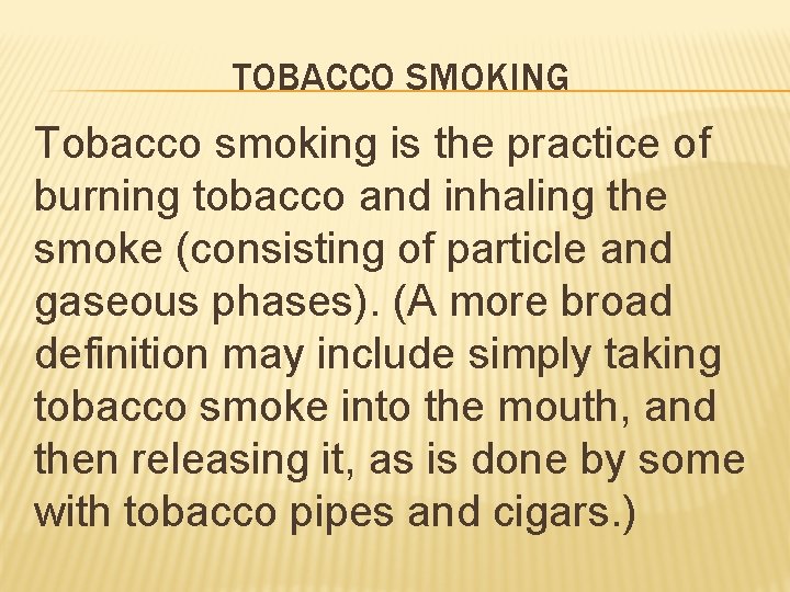 TOBACCO SMOKING Tobacco smoking is the practice of burning tobacco and inhaling the smoke
