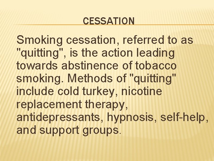 CESSATION Smoking cessation, referred to as "quitting", is the action leading towards abstinence of