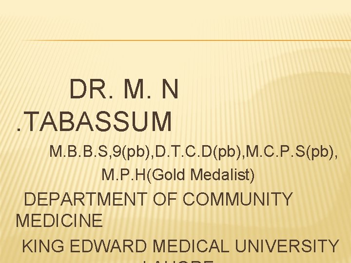 DR. M. N. TABASSUM M. B. B. S, 9(pb), D. T. C. D(pb), M.