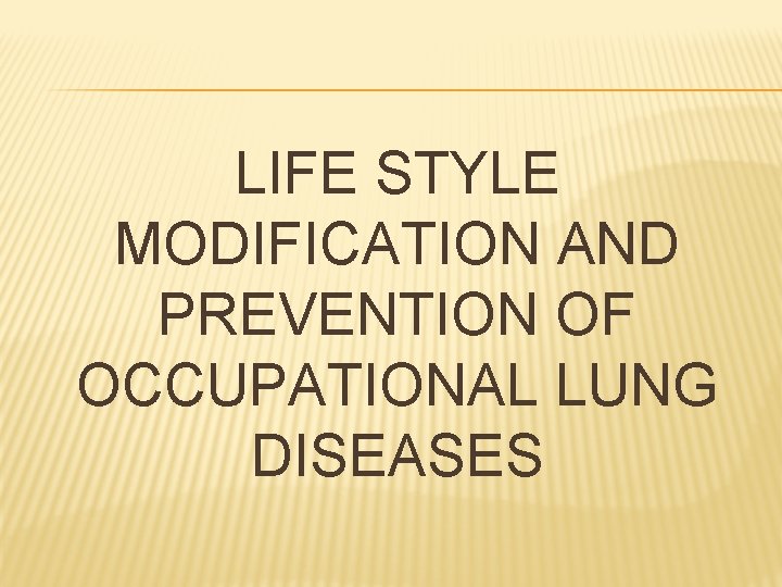 LIFE STYLE MODIFICATION AND PREVENTION OF OCCUPATIONAL LUNG DISEASES 